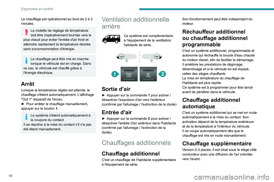 PEUGEOT BOXER 2021  Manuel du propriétaire (in French) 40
Ergonomie et confort
Le chauffage est opérationnel au bout de 2 à 3 
minutes.
La molette de réglage de température 
doit être impérativement tournée vers le 
plus chaud pour éviter l'en