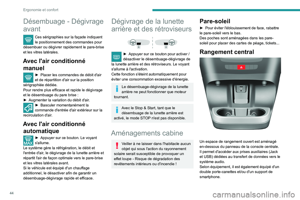 PEUGEOT BOXER 2021  Manuel du propriétaire (in French) 44
Ergonomie et confort
Désembuage - Dégivrage 
avant
Ces sérigraphies sur la façade indiquent 
le positionnement des commandes pour 
désembuer ou dégivrer rapidement le pare-brise 
et les vitre