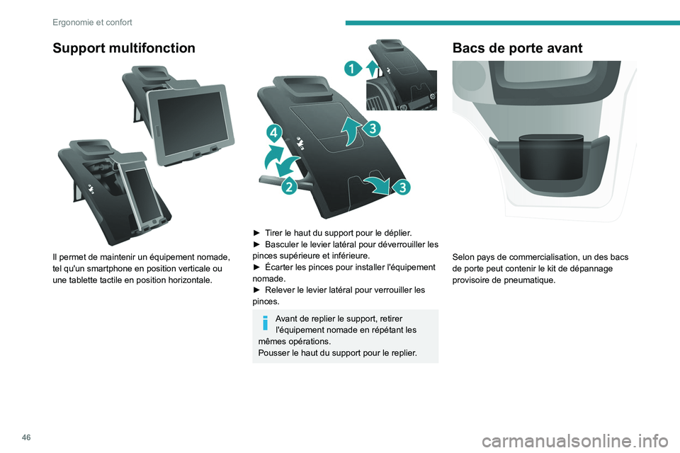 PEUGEOT BOXER 2021  Manuel du propriétaire (in French) 46
Ergonomie et confort
Support multifonction 
 
Il permet de maintenir un équipement nomade, 
tel qu'un smartphone en position verticale ou 
une tablette tactile en position horizontale.
 
 
►