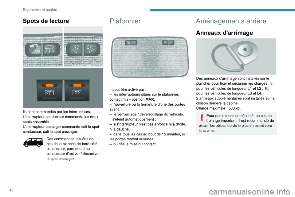 PEUGEOT BOXER 2021  Manuel du propriétaire (in French) 48
Ergonomie et confort
Spots de lecture 
 
Ils sont commandés par les interrupteurs.
L'interrupteur conducteur commande les deux 
spots ensemble.
L'interrupteur passager commande soit le spo
