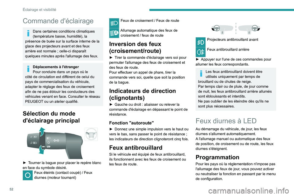 PEUGEOT BOXER 2021 Manuel du propriétaire (in French) 52
Éclairage et visibilité
Commande d'éclairage
Dans certaines conditions climatiques
(température basse, humidité), la
présence de buée sur la surface interne de la
glace des projecteur PEUGEOT BOXER 2021 Manuel du propriétaire (in French) 52
Éclairage et visibilité
Commande d'éclairage
Dans certaines conditions climatiques
(température basse, humidité), la
présence de buée sur la surface interne de la
glace des projecteur