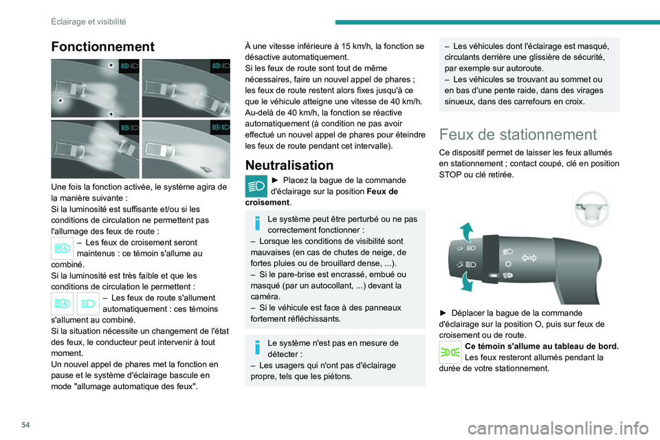 PEUGEOT BOXER 2021 Manuel du propriétaire (in French) 54
Éclairage et visibilité
Fonctionnement
Une fois la fonction activée, le système agira de
la manière suivante :
Si la luminosité est suffisante et/ou si les
conditions de circulation ne p PEUGEOT BOXER 2021 Manuel du propriétaire (in French) 54
Éclairage et visibilité
Fonctionnement
Une fois la fonction activée, le système agira de
la manière suivante :
Si la luminosité est suffisante et/ou si les
conditions de circulation ne p