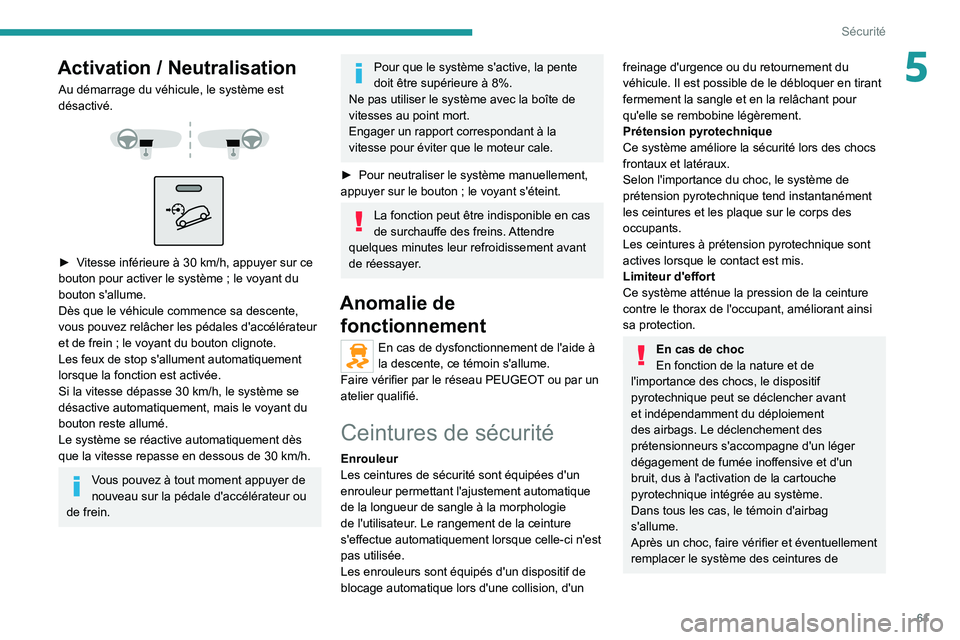PEUGEOT BOXER 2021 Manuel du propriétaire (in French) 61
Sécurité
5Activation / Neutralisation
Au démarrage du véhicule, le système est
désactivé.
► Vitesse inférieure à 30 km/h, appuyer sur ce
bouton pour activer le système ; le v PEUGEOT BOXER 2021 Manuel du propriétaire (in French) 61
Sécurité
5Activation / Neutralisation
Au démarrage du véhicule, le système est
désactivé.
► Vitesse inférieure à 30 km/h, appuyer sur ce
bouton pour activer le système ; le v