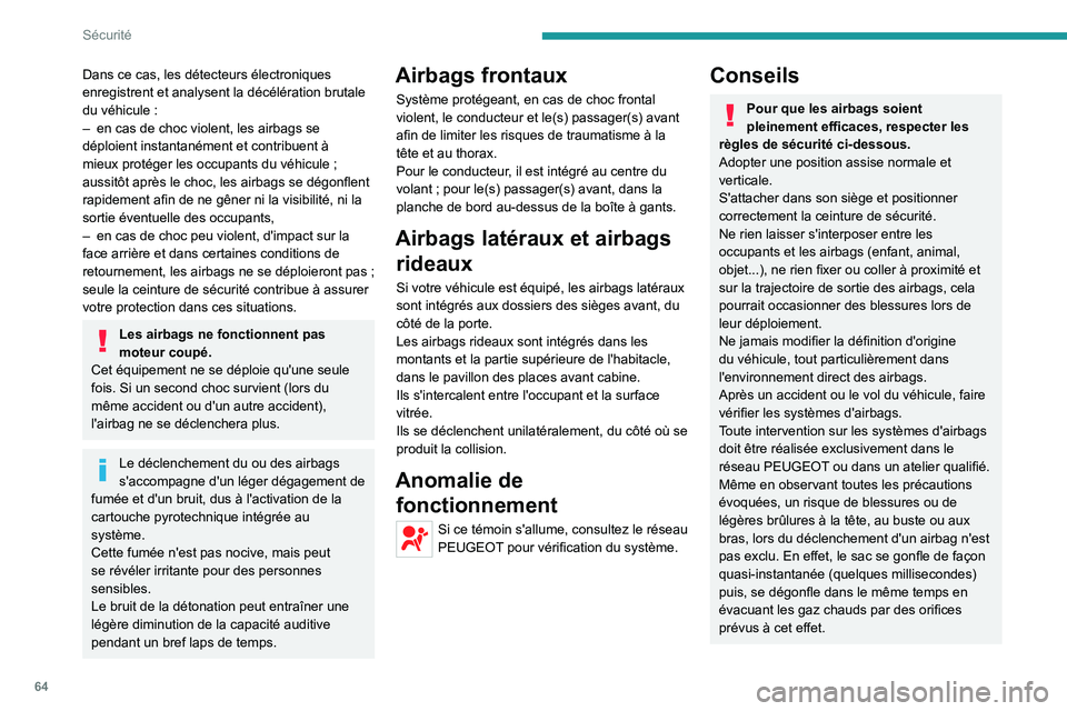 PEUGEOT BOXER 2021 Manuel du propriétaire (in French) 64
Sécurité
Dans ce cas, les détecteurs électroniques
enregistrent et analysent la décélération brutale
du véhicule :
–
en cas de choc violent, les airbags se
déploient instantanément PEUGEOT BOXER 2021 Manuel du propriétaire (in French) 64
Sécurité
Dans ce cas, les détecteurs électroniques
enregistrent et analysent la décélération brutale
du véhicule :
–
en cas de choc violent, les airbags se
déploient instantanément