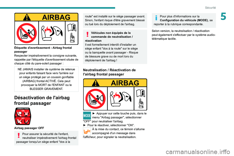 PEUGEOT BOXER 2021 Manuel du propriétaire (in French) 67
Sécurité
5
Étiquette d'avertissement - Airbag frontal
passager
Respecter impérativement la consigne suivante,
rappelée par l'étiquette d'avertissement située de
chaque côtà PEUGEOT BOXER 2021 Manuel du propriétaire (in French) 67
Sécurité
5
Étiquette d'avertissement - Airbag frontal
passager
Respecter impérativement la consigne suivante,
rappelée par l'étiquette d'avertissement située de
chaque côtÃ