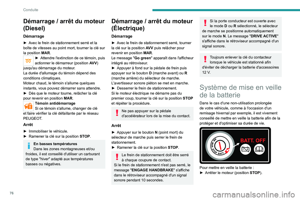 PEUGEOT BOXER 2021 Manuel du propriétaire (in French) 76
Conduite
Démarrage / arrêt du moteur
(Diesel)
Démarrage
► Avec le frein de stationnement serré et la
boîte de vitesses au point mort, tourner la clé sur
la position MAR.
► Attendre l PEUGEOT BOXER 2021 Manuel du propriétaire (in French) 76
Conduite
Démarrage / arrêt du moteur
(Diesel)
Démarrage
► Avec le frein de stationnement serré et la
boîte de vitesses au point mort, tourner la clé sur
la position MAR.
► Attendre l