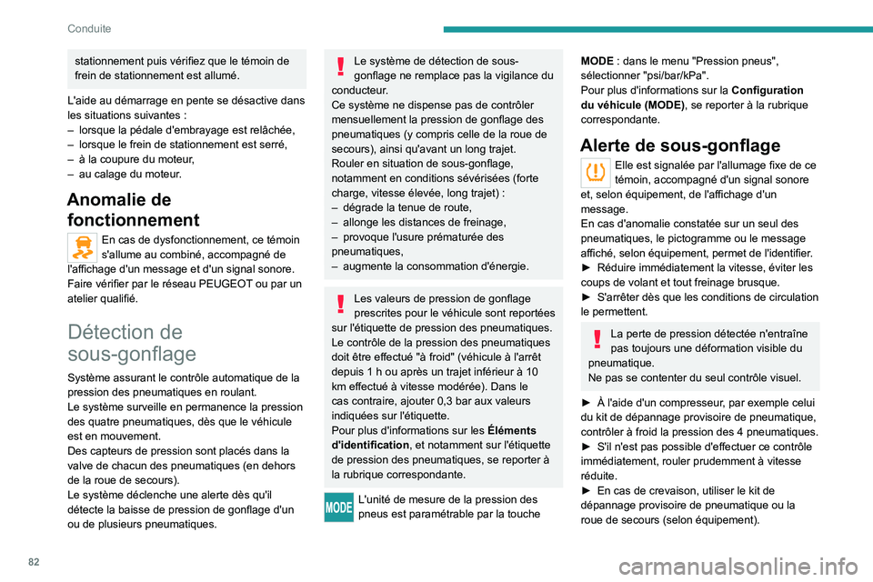 PEUGEOT BOXER 2021 Manuel du propriétaire (in French) 82
Conduite
stationnement puis vérifiez que le témoin de
frein de stationnement est allumé.
L'aide au démarrage en pente se désactive dans
les situations suivantes
:
–
lorsque la péd PEUGEOT BOXER 2021 Manuel du propriétaire (in French) 82
Conduite
stationnement puis vérifiez que le témoin de
frein de stationnement est allumé.
L'aide au démarrage en pente se désactive dans
les situations suivantes
:
–
lorsque la péd