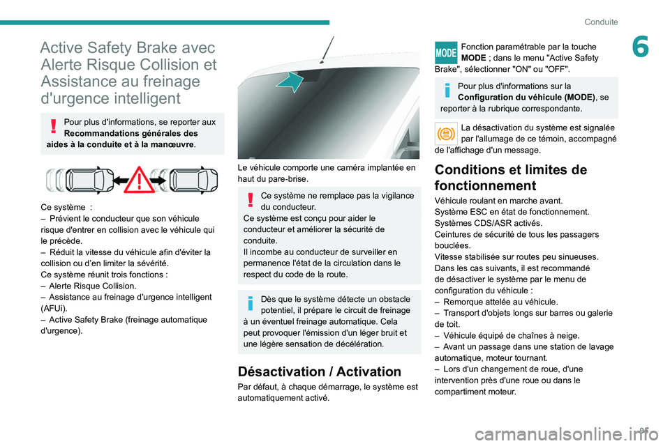 PEUGEOT BOXER 2021 Manuel du propriétaire (in French) 95
Conduite
6Active Safety Brake avec Alerte Risque Collision et
Assistance au freinage
d'urgence intelligent
Pour plus d'informations, se reporter aux
Recommandations générales des
aide PEUGEOT BOXER 2021 Manuel du propriétaire (in French) 95
Conduite
6Active Safety Brake avec Alerte Risque Collision et
Assistance au freinage
d'urgence intelligent
Pour plus d'informations, se reporter aux
Recommandations générales des
aide