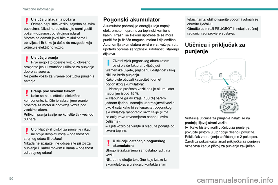 PEUGEOT BOXER 2021 Upute Za Rukovanje (in Croatian) 100
Praktične informacije
U slučaju izlaganja požaru
Odmah napustite vozilo, zajedno sa svim
putnicima. Nikad ne pokušavajte sami gasiti
požar – opasnost od strujnog udara!
Morate se odmah ja PEUGEOT BOXER 2021 Upute Za Rukovanje (in Croatian) 100
Praktične informacije
U slučaju izlaganja požaru
Odmah napustite vozilo, zajedno sa svim
putnicima. Nikad ne pokušavajte sami gasiti
požar – opasnost od strujnog udara!
Morate se odmah ja