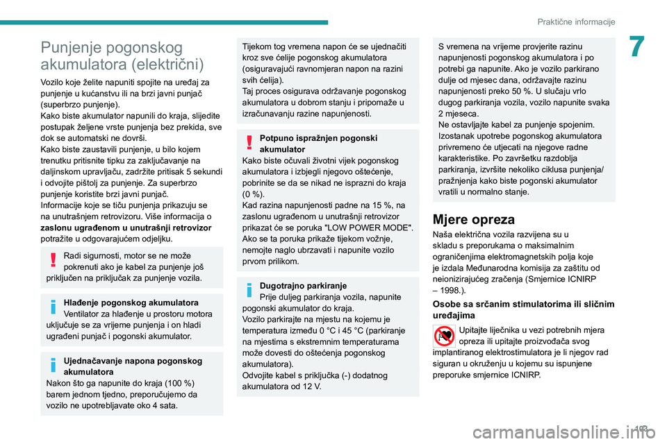 PEUGEOT BOXER 2021 Upute Za Rukovanje (in Croatian) 103
Praktične informacije
7Punjenje pogonskog
akumulatora (električni)
Vozilo koje želite napuniti spojite na uređaj za
punjenje u kućanstvu ili na brzi javni punjač
(superbrzo punjenje).
Kak PEUGEOT BOXER 2021 Upute Za Rukovanje (in Croatian) 103
Praktične informacije
7Punjenje pogonskog
akumulatora (električni)
Vozilo koje želite napuniti spojite na uređaj za
punjenje u kućanstvu ili na brzi javni punjač
(superbrzo punjenje).
Kak
