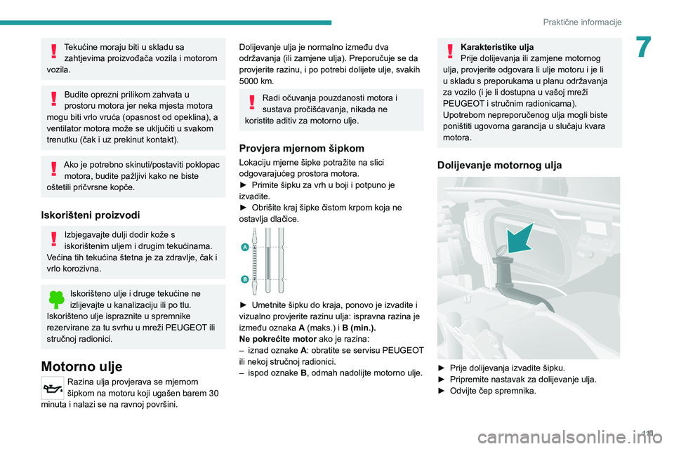 PEUGEOT BOXER 2021 Upute Za Rukovanje (in Croatian) 111
Praktične informacije
7Tekućine moraju biti u skladu sa zahtjevima proizvođača vozila i motorom
vozila.
Budite oprezni prilikom zahvata u
prostoru motora jer neka mjesta motora
mogu biti vr PEUGEOT BOXER 2021 Upute Za Rukovanje (in Croatian) 111
Praktične informacije
7Tekućine moraju biti u skladu sa zahtjevima proizvođača vozila i motorom
vozila.
Budite oprezni prilikom zahvata u
prostoru motora jer neka mjesta motora
mogu biti vr