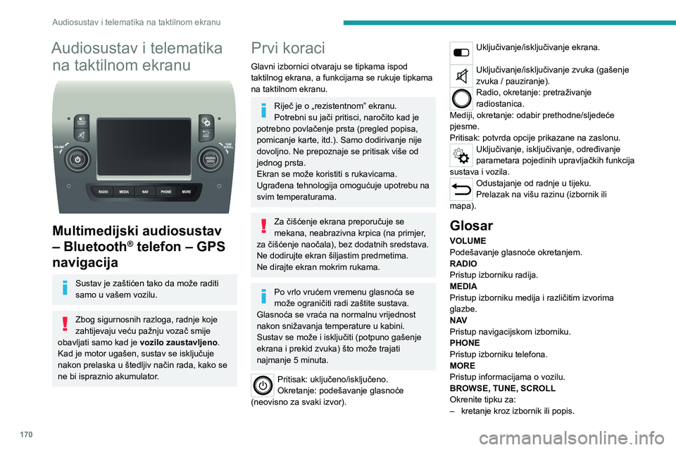 PEUGEOT BOXER 2021  Upute Za Rukovanje (in Croatian) 170
Audiosustav i telematika na taktilnom ekranu
Audiosustav i telematika na taktilnom ekranu
 
 
Multimedijski audiosustav 
– Bluetooth
® telefon – GPS 
navigacija
Sustav je zaštićen tako da m