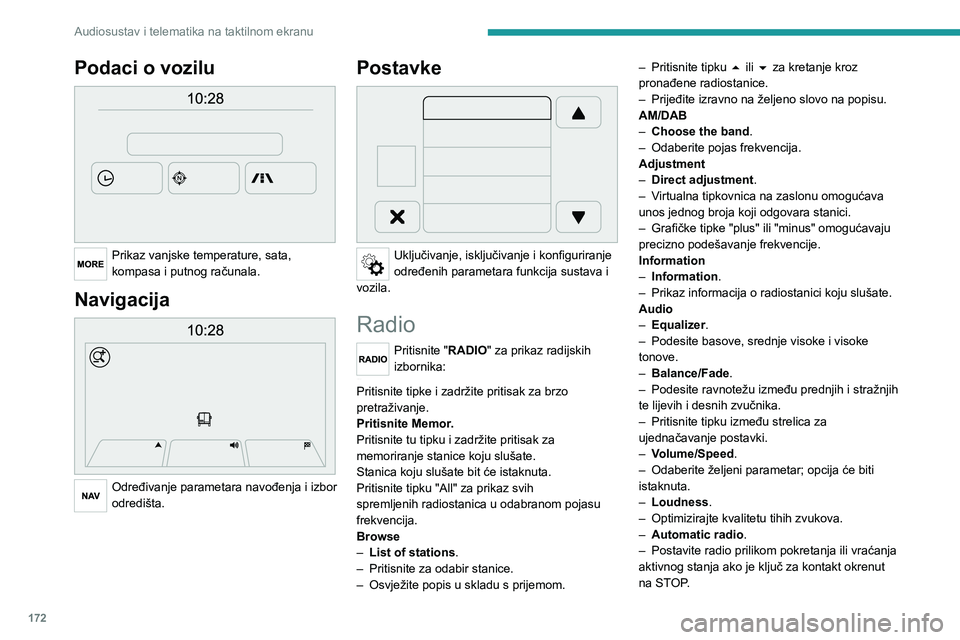 PEUGEOT BOXER 2021  Upute Za Rukovanje (in Croatian) 172
Audiosustav i telematika na taktilnom ekranu
Podaci o vozilu 
 
Prikaz vanjske temperature, sata, 
kompasa i putnog računala.
Navigacija 
 
Određivanje parametara navođenja i izbor 
odredišta.
