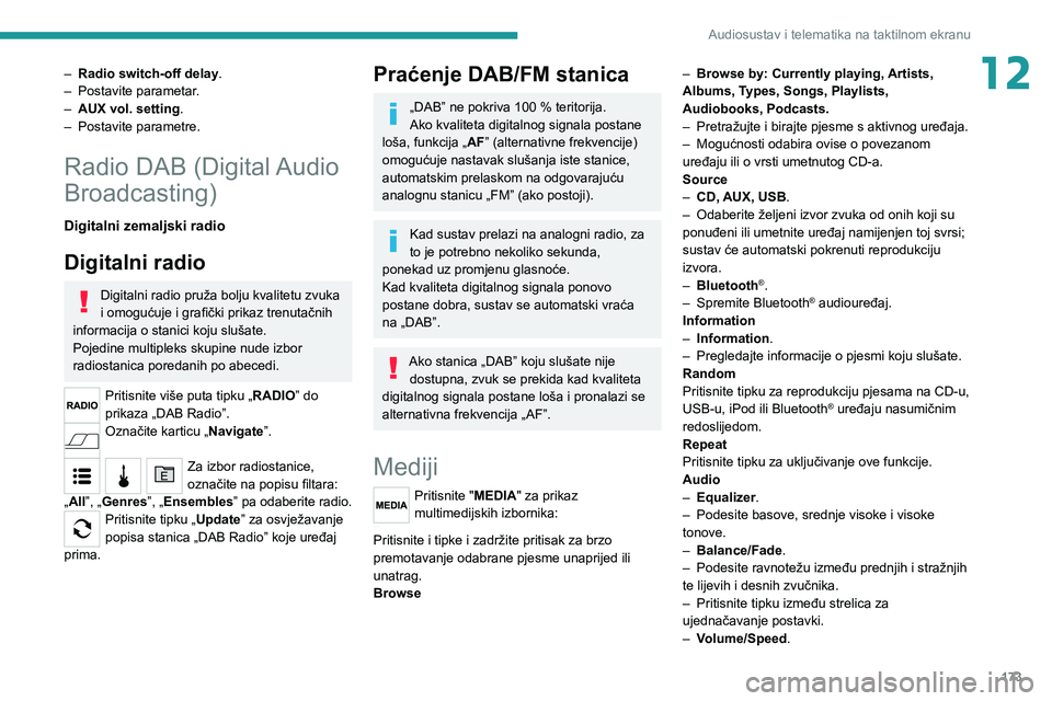 PEUGEOT BOXER 2021  Upute Za Rukovanje (in Croatian) 173
Audiosustav i telematika na taktilnom ekranu
12– Radio switch-off delay.
–  Postavite parametar .
–
 
AUX vol. setting .
–

 
Postavite parametre.
Radio DAB (Digital Audio 
Broadcasting)
D