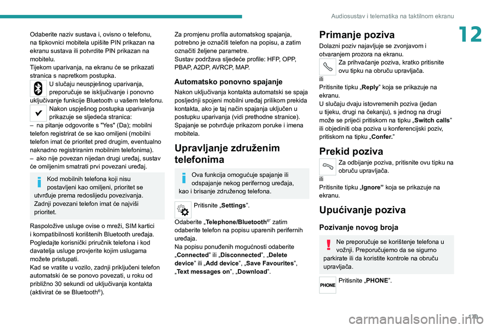 PEUGEOT BOXER 2021  Upute Za Rukovanje (in Croatian) 179
Audiosustav i telematika na taktilnom ekranu
12Odaberite naziv sustava i, ovisno o telefonu, 
na tipkovnici mobitela upišite PIN prikazan na 
ekranu sustava ili potvrdite PIN prikazan na 
mobitel