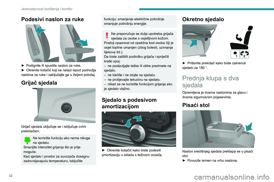 PEUGEOT BOXER 2021  Upute Za Rukovanje (in Croatian) 32
Jednostavnost korištenja i komfor
Podesivi naslon za ruke 
 
► Podignite ili spustite naslon za ruke.
►  Okrenite kotačić koji se nalazi ispod podnožja 
naslona za ruke i zaključajte ga u 