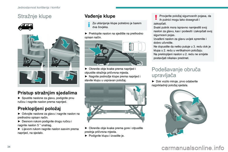 PEUGEOT BOXER 2021  Upute Za Rukovanje (in Croatian) 34
Jednostavnost korištenja i komfor
Stražnje klupe 
 
 
 
Pristup stražnjim sjedalima
► Spustite naslone za glavu, podignite prvu 
ručicu i nagnite naslon prema naprijed.
Preklopljeni položaj
