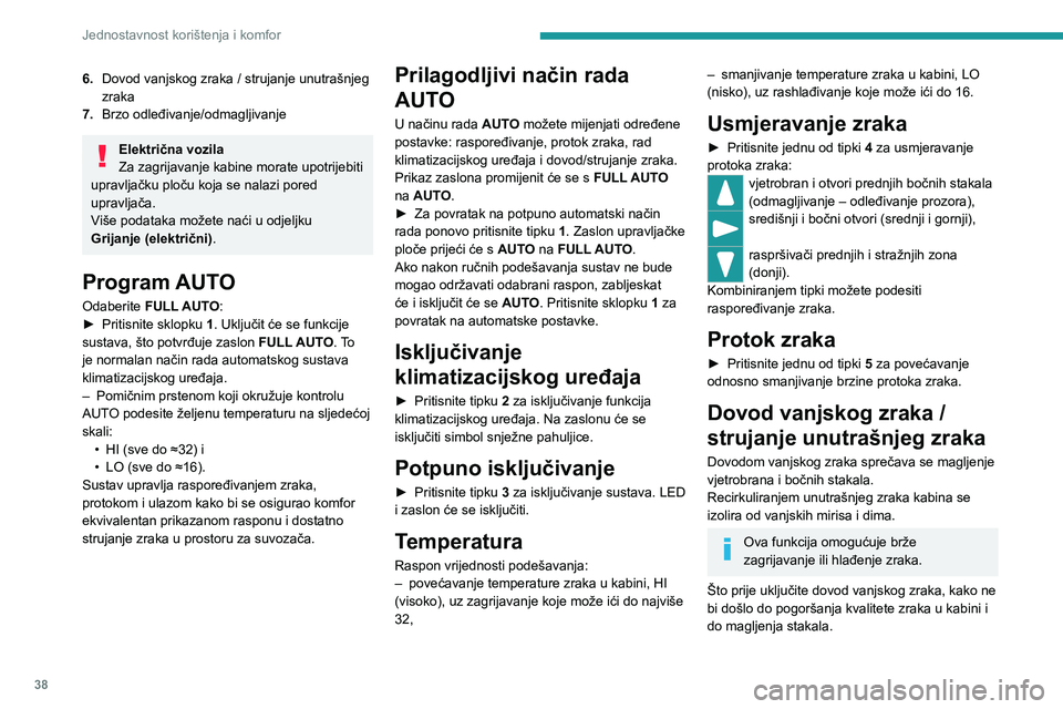 PEUGEOT BOXER 2021  Upute Za Rukovanje (in Croatian) 38
Jednostavnost korištenja i komfor
6.Dovod vanjskog zraka / strujanje unutrašnjeg 
zraka
7. Brzo odleđivanje/odmagljivanje
Električna vozila
Za zagrijavanje kabine morate upotrijebiti 
upravlja