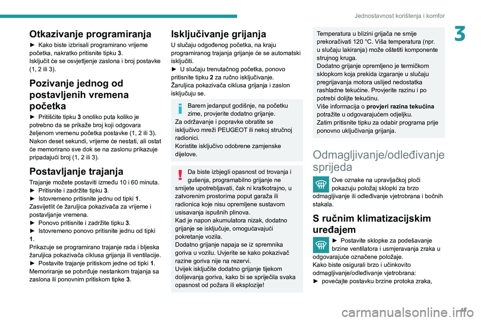 PEUGEOT BOXER 2021  Upute Za Rukovanje (in Croatian) 43
Jednostavnost korištenja i komfor
3Otkazivanje programiranja
► Kako biste izbrisali programirano vrijeme 
početka, nakratko pritisnite tipku  3
. 
Isključit će se osvjetljenje zaslona i broj 