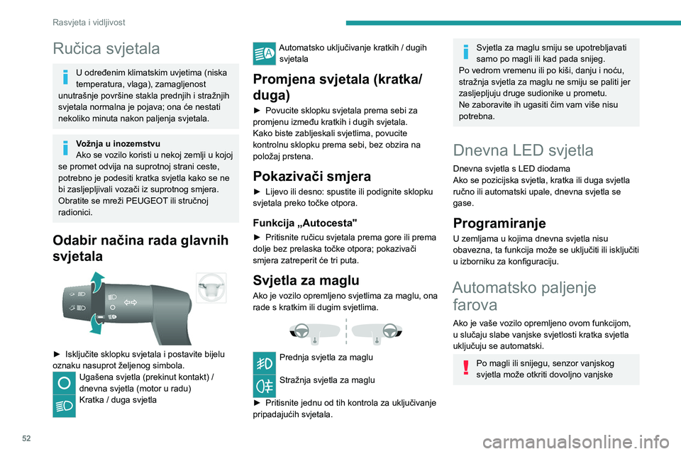 PEUGEOT BOXER 2021  Upute Za Rukovanje (in Croatian) 52
Rasvjeta i vidljivost
Ručica svjetala
U određenim klimatskim uvjetima (niska 
temperatura, vlaga), zamagljenost 
unutrašnje površine stakla prednjih i stražnjih 
svjetala normalna je pojava; o