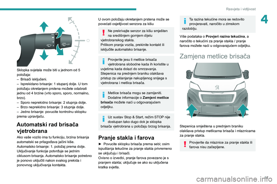 PEUGEOT BOXER 2021  Upute Za Rukovanje (in Croatian) 55
Rasvjeta i vidljivost
4
 
Sklopka svjetala može biti u jednom od 5 
položaja:
– 
Brisači isključeni.
–

 
Isprekidano brisanje: 1 stupanj dolje. U tom 
položaju okretanjem prstena možete 