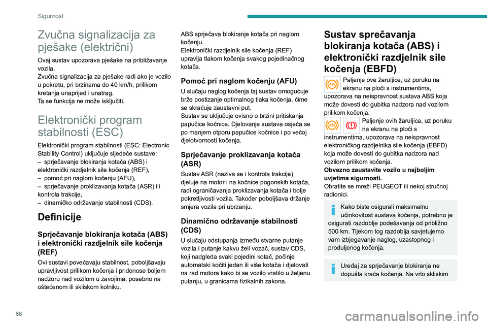 PEUGEOT BOXER 2021  Upute Za Rukovanje (in Croatian) 58
Sigurnost
Zvučna signalizacija za 
pješake (električni)
Ovaj sustav upozorava pješake na približavanje 
vozila.
Zvučna signalizacija za pješake radi ako je vozilo 
u pokretu, pri brzinama do
