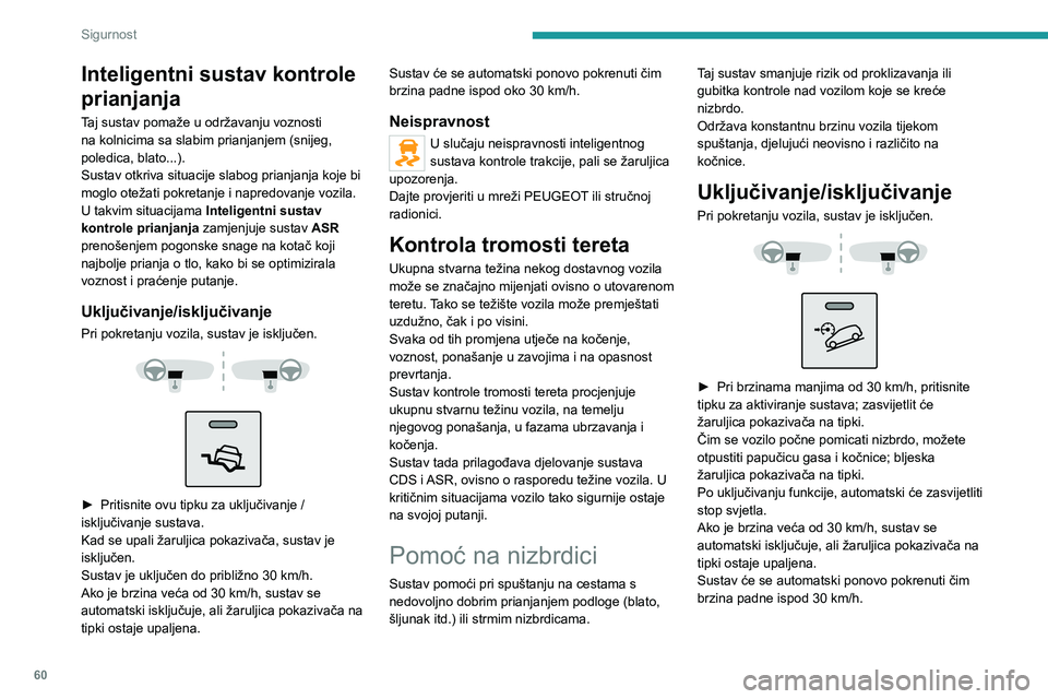 PEUGEOT BOXER 2021 Upute Za Rukovanje (in Croatian) 60
Sigurnost
Inteligentni sustav kontrole
prianjanja
Taj sustav pomaže u održavanju voznosti
na kolnicima sa slabim prianjanjem (snijeg,
poledica, blato...).
Sustav otkriva situacije slabog prian PEUGEOT BOXER 2021 Upute Za Rukovanje (in Croatian) 60
Sigurnost
Inteligentni sustav kontrole
prianjanja
Taj sustav pomaže u održavanju voznosti
na kolnicima sa slabim prianjanjem (snijeg,
poledica, blato...).
Sustav otkriva situacije slabog prian