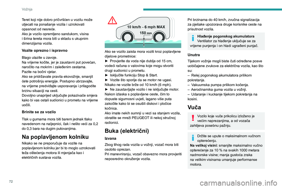 PEUGEOT BOXER 2021 Upute Za Rukovanje (in Croatian) 72
Vožnja
Teret koji nije dobro pričvršćen u vozilu može
utjecati na ponašanje vozila i uzrokovati
opasnost od nesreće.
Ako je vozilo opremljeno sandukom, visina
i širina tereta mora biti u PEUGEOT BOXER 2021 Upute Za Rukovanje (in Croatian) 72
Vožnja
Teret koji nije dobro pričvršćen u vozilu može
utjecati na ponašanje vozila i uzrokovati
opasnost od nesreće.
Ako je vozilo opremljeno sandukom, visina
i širina tereta mora biti u