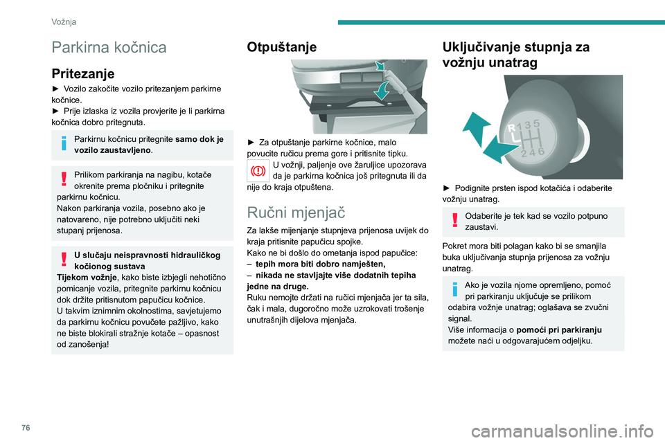 PEUGEOT BOXER 2021 Upute Za Rukovanje (in Croatian) 76
Vožnja
Parkirna kočnica
Pritezanje
► Vozilo zakočite vozilo pritezanjem parkirne
kočnice.
►
Prije izlaska iz vozila provjerite je li parkirna
kočnica dobro pritegnuta.
Parkirnu kočnicu PEUGEOT BOXER 2021 Upute Za Rukovanje (in Croatian) 76
Vožnja
Parkirna kočnica
Pritezanje
► Vozilo zakočite vozilo pritezanjem parkirne
kočnice.
►
Prije izlaska iz vozila provjerite je li parkirna
kočnica dobro pritegnuta.
Parkirnu kočnicu