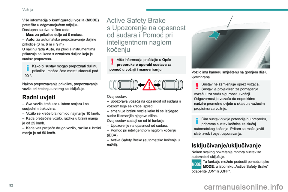 PEUGEOT BOXER 2021 Upute Za Rukovanje (in Croatian) 92
Vožnja
Više informacija o konfiguraciji vozila (MODE)
potražite u odgovarajućem odjeljku.
Dostupna su dva načina rada:
–
Max
: za prikolice dulje od 9 metara.
–
Auto
: za automatsk PEUGEOT BOXER 2021 Upute Za Rukovanje (in Croatian) 92
Vožnja
Više informacija o konfiguraciji vozila (MODE)
potražite u odgovarajućem odjeljku.
Dostupna su dva načina rada:
–
Max
: za prikolice dulje od 9 metara.
–
Auto
: za automatsk