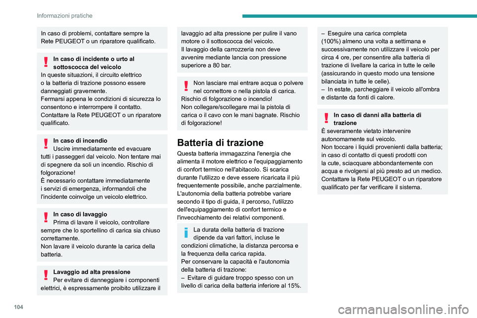 PEUGEOT BOXER 2021 Manuale duso (in Italian) 104
Informazioni pratiche
In caso di problemi, contattare sempre la
Rete PEUGEOT o un riparatore qualificato.
In caso di incidente o urto al
sottoscocca del veicolo
In queste situazioni, il circuito PEUGEOT BOXER 2021 Manuale duso (in Italian) 104
Informazioni pratiche
In caso di problemi, contattare sempre la
Rete PEUGEOT o un riparatore qualificato.
In caso di incidente o urto al
sottoscocca del veicolo
In queste situazioni, il circuito