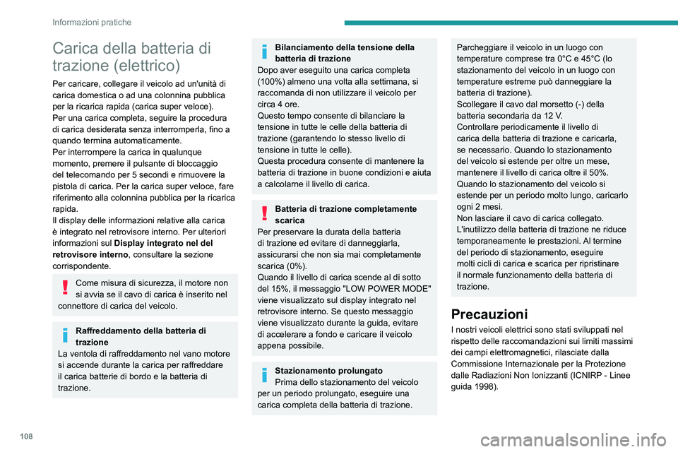 PEUGEOT BOXER 2021 Manuale duso (in Italian) 108
Informazioni pratiche
Carica della batteria di
trazione (elettrico)
Per caricare, collegare il veicolo ad un'unità di
carica domestica o ad una colonnina pubblica
per la ricarica rapida (c PEUGEOT BOXER 2021 Manuale duso (in Italian) 108
Informazioni pratiche
Carica della batteria di
trazione (elettrico)
Per caricare, collegare il veicolo ad un'unità di
carica domestica o ad una colonnina pubblica
per la ricarica rapida (c