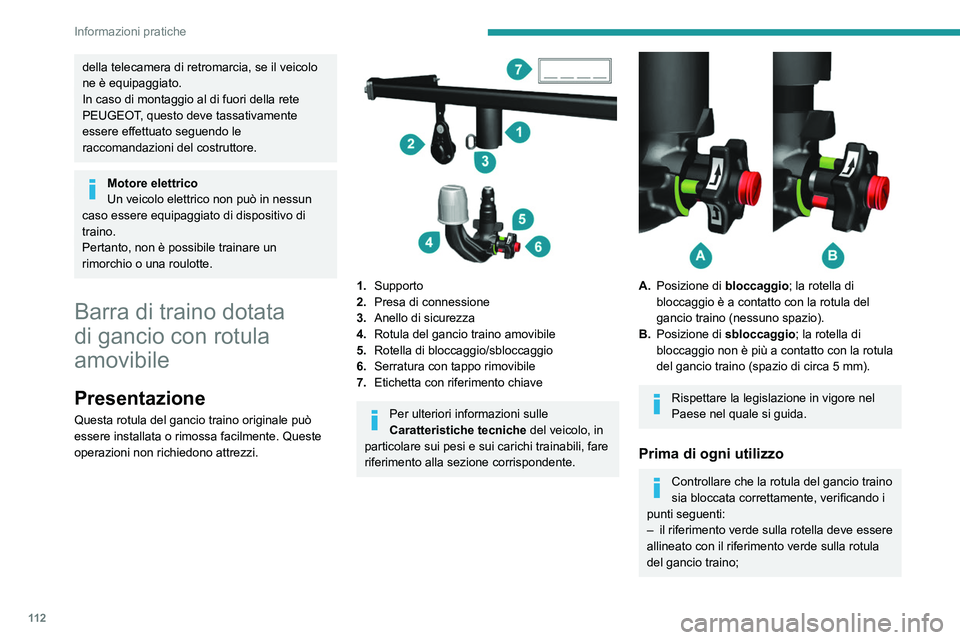 PEUGEOT BOXER 2021  Manuale duso (in Italian) 11 2
Informazioni pratiche
della telecamera di retromarcia, se il veicolo 
ne è equipaggiato.
In caso di montaggio al di fuori della rete 
PEUGEOT, questo deve tassativamente 
essere effettuato segue
