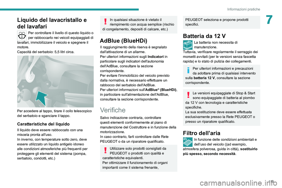 PEUGEOT BOXER 2021  Manuale duso (in Italian) 11 9
Informazioni pratiche
7Liquido del lavacristallo e 
del lavafari
Per controllare il livello di questo liquido o 
per rabboccarlo nei veicoli equipaggiati di 
lavafari, immobilizzare il veicolo e 