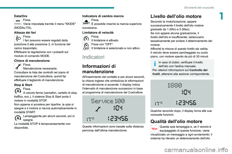 PEUGEOT BOXER 2021 Manuale duso (in Italian) 13
Strumenti del cruscotto
1Data/OraFissa.
Viene impostata tramite il menu "MODE"
(MODALITÀ).
Altezza dei fariFissa.
I fari possono essere regolati dalla
posizione 0 alla posizione 3, in fu PEUGEOT BOXER 2021 Manuale duso (in Italian) 13
Strumenti del cruscotto
1Data/OraFissa.
Viene impostata tramite il menu "MODE"
(MODALITÀ).
Altezza dei fariFissa.
I fari possono essere regolati dalla
posizione 0 alla posizione 3, in fu