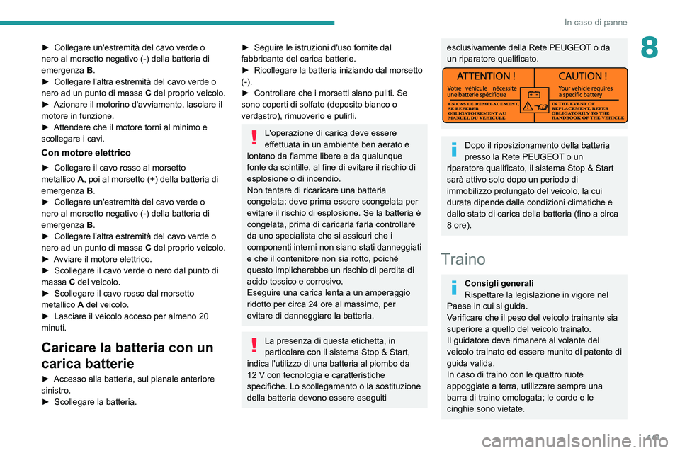 PEUGEOT BOXER 2021  Manuale duso (in Italian) 141
In caso di panne
8► Collegare un'estremità del cavo verde o 
nero al morsetto negativo (-) della batteria di 
emergenza  B
.
►
 
Collegare l'altra estremità del cavo verde o 
nero ad