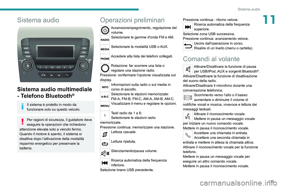 PEUGEOT BOXER 2021  Manuale duso (in Italian) 173
Sistema audio
11Sistema audio 
 
Sistema audio multimediale 
- Telefono Bluetooth
®
Il sistema è protetto in modo da 
funzionare solo su questo veicolo.
Per ragioni di sicurezza, il guidatore de