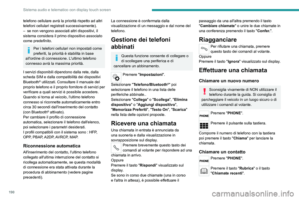 PEUGEOT BOXER 2021  Manuale duso (in Italian) 190
Sistema audio e telematico con display touch screen
telefono cellulare avrà la priorità rispetto ad altri 
telefoni cellulari registrati successivamente).
– 
se non vengono associati altri dis