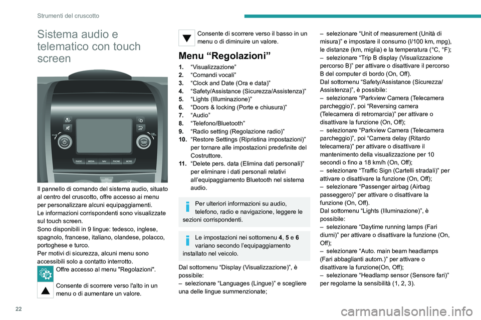 PEUGEOT BOXER 2021 Manuale duso (in Italian) 22
Strumenti del cruscotto
Sistema audio e
telematico con touch
screen
Il pannello di comando del sistema audio, situato
al centro del cruscotto, offre accesso ai menu
per personalizzare alcun PEUGEOT BOXER 2021 Manuale duso (in Italian) 22
Strumenti del cruscotto
Sistema audio e
telematico con touch
screen
Il pannello di comando del sistema audio, situato
al centro del cruscotto, offre accesso ai menu
per personalizzare alcun
