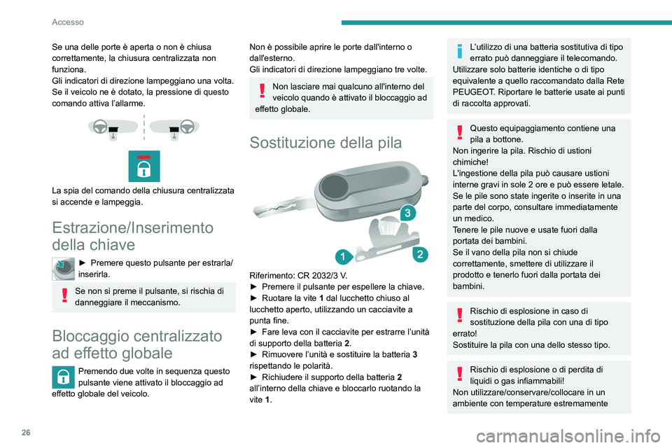 PEUGEOT BOXER 2021 Manuale duso (in Italian) 26
Accesso
Se una delle porte è aperta o non è chiusa
correttamente, la chiusura centralizzata non
funziona.
Gli indicatori di direzione lampeggiano una volta.
Se il veicolo ne è dotato, la press PEUGEOT BOXER 2021 Manuale duso (in Italian) 26
Accesso
Se una delle porte è aperta o non è chiusa
correttamente, la chiusura centralizzata non
funziona.
Gli indicatori di direzione lampeggiano una volta.
Se il veicolo ne è dotato, la press