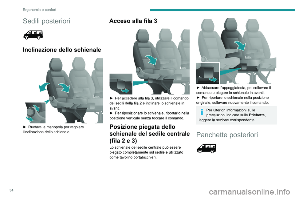PEUGEOT BOXER 2021  Manuale duso (in Italian) 34
Ergonomia e confort
Sedili posteriori 
 
Inclinazione dello schienale 
 
► Ruotare la manopola per regolare 
l'inclinazione dello schienale.
Acceso alla fila 3 
 
► Per accedere alla fila 3