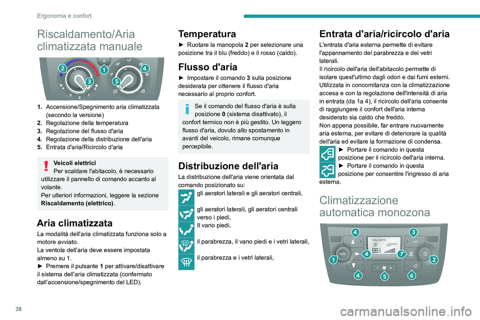 PEUGEOT BOXER 2021  Manuale duso (in Italian) 38
Ergonomia e confort
Riscaldamento/Aria 
climatizzata manuale
 
 
1.Accensione/Spegnimento aria climatizzata 
(secondo la versione)
2. Regolazione della temperatura
3. Regolazione del flusso d'a