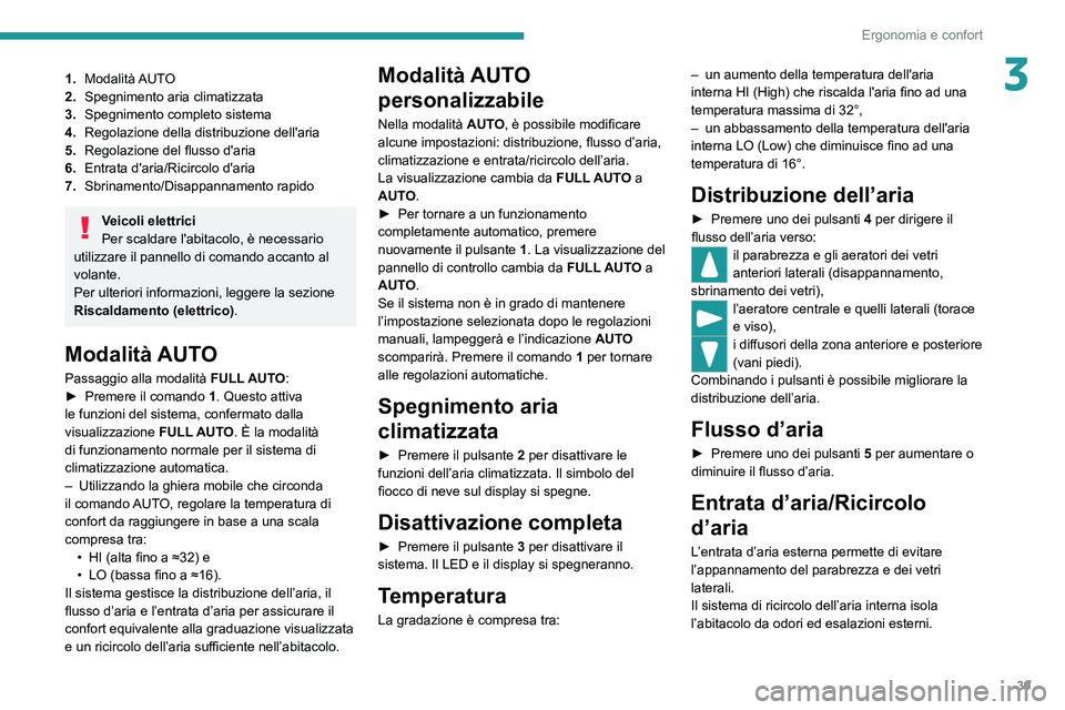 PEUGEOT BOXER 2021  Manuale duso (in Italian) 39
Ergonomia e confort
31.Modalità AUTO
2. Spegnimento aria climatizzata
3. Spegnimento completo sistema
4. Regolazione della distribuzione dell'aria
5. Regolazione del flusso d'aria
6. Entra