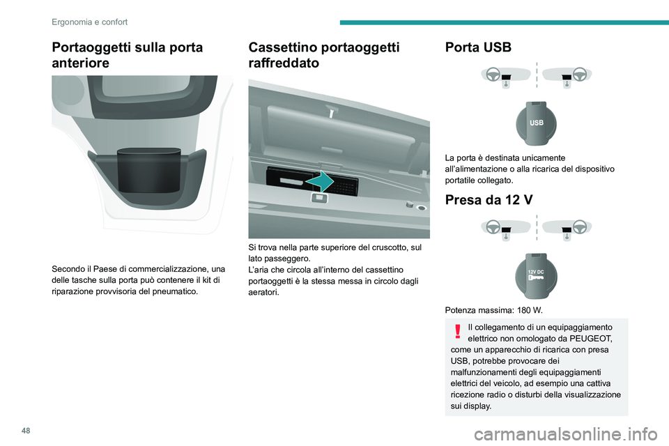 PEUGEOT BOXER 2021  Manuale duso (in Italian) 48
Ergonomia e confort
Portaoggetti sulla porta 
anteriore
 
 
Secondo il Paese di commercializzazione, una 
delle tasche sulla porta può contenere il kit di 
riparazione provvisoria del pneumatico.
