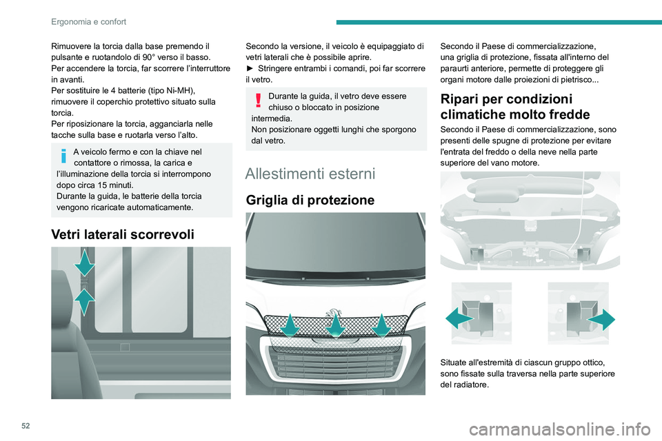 PEUGEOT BOXER 2021 Manuale duso (in Italian) 52
Ergonomia e confort
Rimuovere la torcia dalla base premendo il
pulsante e ruotandolo di 90° verso il basso.
Per accendere la torcia, far scorrere l’interruttore
in avanti.
Per sostituire le 4 PEUGEOT BOXER 2021 Manuale duso (in Italian) 52
Ergonomia e confort
Rimuovere la torcia dalla base premendo il
pulsante e ruotandolo di 90° verso il basso.
Per accendere la torcia, far scorrere l’interruttore
in avanti.
Per sostituire le 4