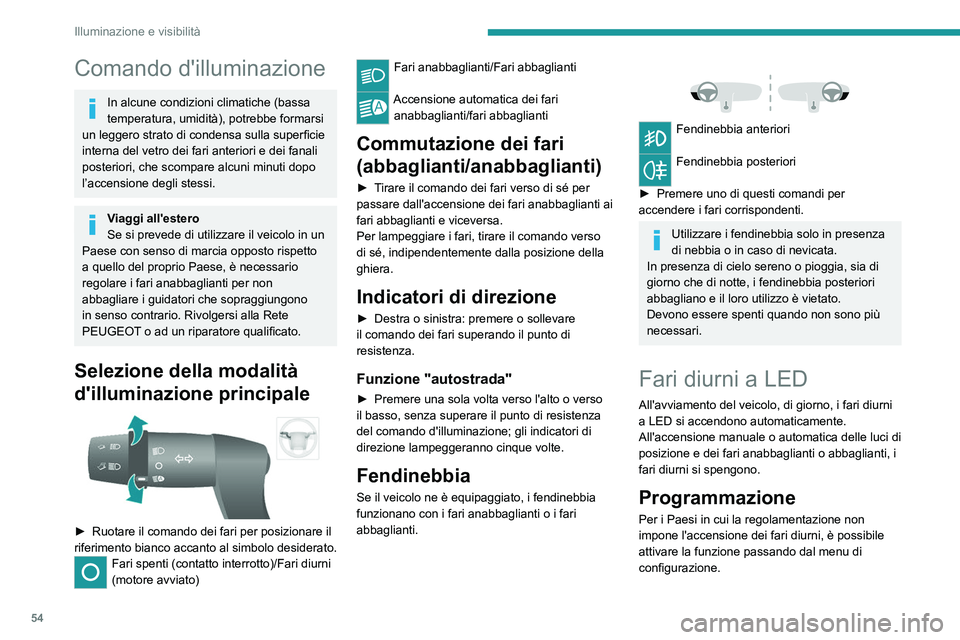 PEUGEOT BOXER 2021 Manuale duso (in Italian) 54
Illuminazione e visibilità
Comando d'illuminazione
In alcune condizioni climatiche (bassa
temperatura, umidità), potrebbe formarsi
un leggero strato di condensa sulla superficie
interna de PEUGEOT BOXER 2021 Manuale duso (in Italian) 54
Illuminazione e visibilità
Comando d'illuminazione
In alcune condizioni climatiche (bassa
temperatura, umidità), potrebbe formarsi
un leggero strato di condensa sulla superficie
interna de