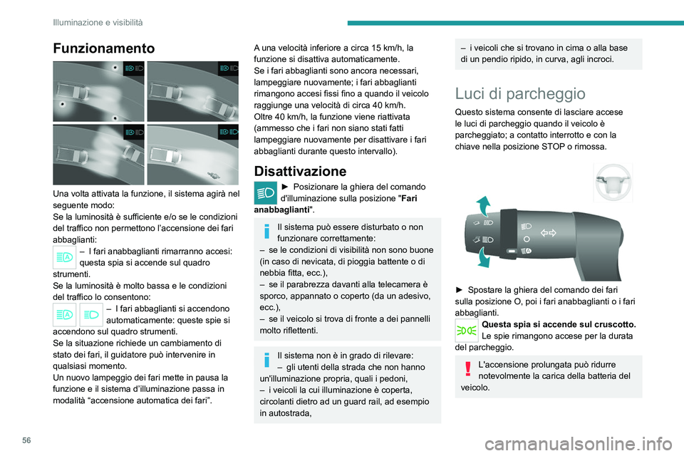 PEUGEOT BOXER 2021 Manuale duso (in Italian) 56
Illuminazione e visibilità
Funzionamento
Una volta attivata la funzione, il sistema agirà nel
seguente modo:
Se la luminosità è sufficiente e/o se le condizioni
del traffico non permettono PEUGEOT BOXER 2021 Manuale duso (in Italian) 56
Illuminazione e visibilità
Funzionamento
Una volta attivata la funzione, il sistema agirà nel
seguente modo:
Se la luminosità è sufficiente e/o se le condizioni
del traffico non permettono
