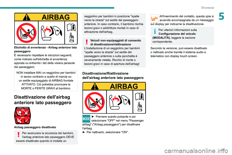 PEUGEOT BOXER 2021  Manuale duso (in Italian) 69
Sicurezza
5
 
Etichetta di avvertenza - Airbag anteriore lato 
passeggero
È necessario rispettare le istruzioni seguenti, 
come indicato sull'etichetta di avvertenza 
apposta su entrambi i lat