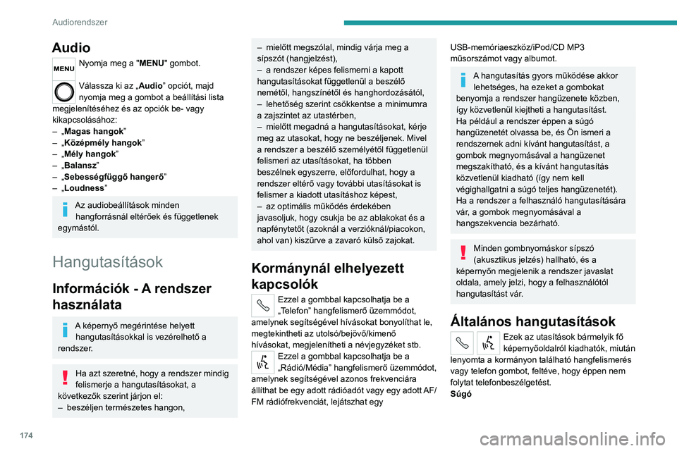 PEUGEOT BOXER 2021 Kezelési útmutató (in Hungarian) 174
Audiorendszer
Audio
Nyomja meg a "MENU" gombot.
Válassza ki az „Audio” opciót, majd
nyomja meg a gombot a beállítási lista
megjelenítéséhez és az opciók be- vagy
kikapcso PEUGEOT BOXER 2021 Kezelési útmutató (in Hungarian) 174
Audiorendszer
Audio
Nyomja meg a "MENU" gombot.
Válassza ki az „Audio” opciót, majd
nyomja meg a gombot a beállítási lista
megjelenítéséhez és az opciók be- vagy
kikapcso