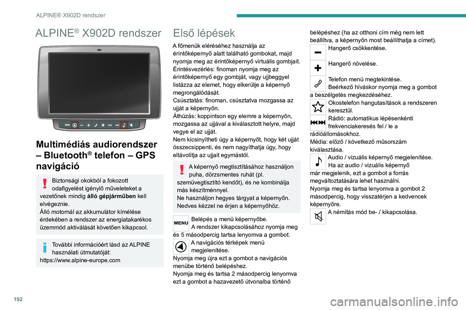 PEUGEOT BOXER 2021 Kezelési útmutató (in Hungarian) 192
ALPINE® X902D rendszer
ALPINE® X902D rendszer
Multimédiás audiorendszer
– Bluetooth
® telefon – GPS
navigáció
Biztonsági okokból a fokozott
odafigyelést igénylő műveleteket PEUGEOT BOXER 2021 Kezelési útmutató (in Hungarian) 192
ALPINE® X902D rendszer
ALPINE® X902D rendszer
Multimédiás audiorendszer
– Bluetooth
® telefon – GPS
navigáció
Biztonsági okokból a fokozott
odafigyelést igénylő műveleteket